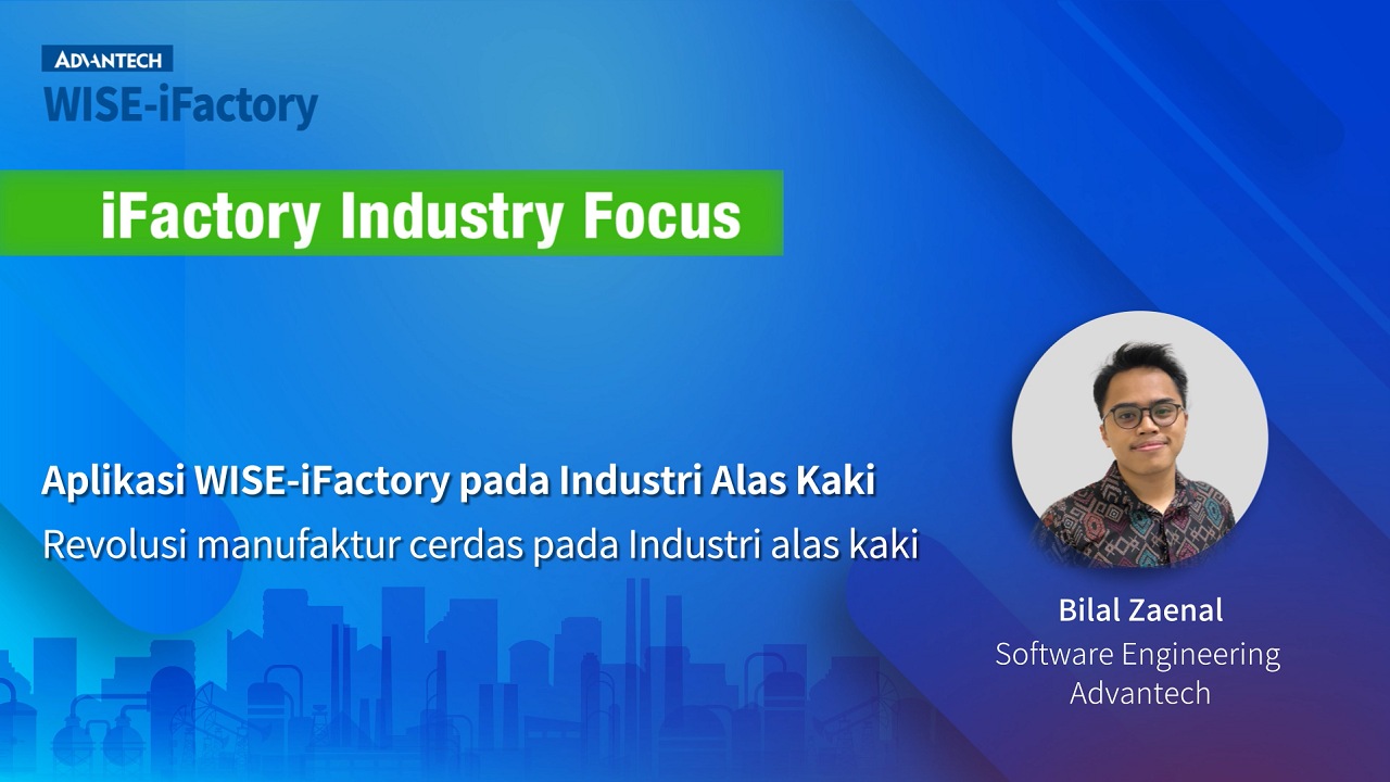 WISE-iFactory Industry Focus | 9 Aplikasi WISE-iFactory pada Industri Alas Kaki